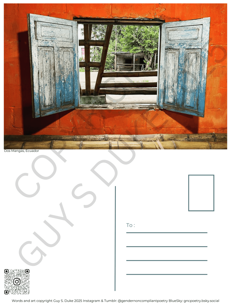 Postcard featuring a roughly painted orange wall with distressed blue wooden shutters, opening to the inside, with a widow beyond to the street. Below this, on the left half, is space for writing, on the right is a spot for a stamp and lines for a mailing address. Below the writing space on the left is a QR code directing to the instagram handle @gendernoncompliantpoetry. At the bottom reads: Words and photography copyright Guy S. Duke 2025 Instagram & Tumblr: @gendernoncompliantpoetry BlueSky: gncpoetry.bsky.social