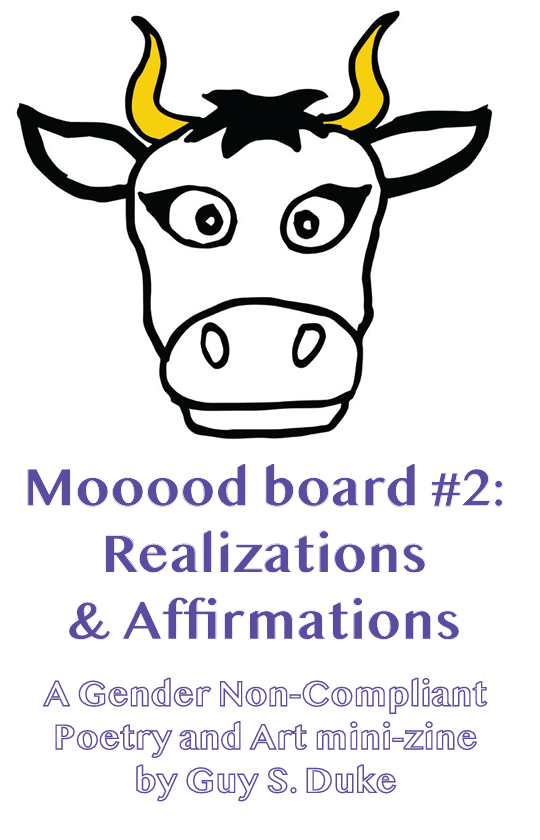 Black line drawing of a horned bovine with yellow horns on a white background with the words "Mooood board #2: Realizations & Affirmations A Gender Non-Compliant Poetry and Art mini-zine by Guy S. Duke" below it.