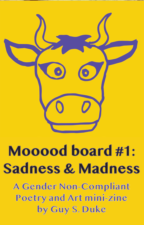 Purple line drawing of a horned bovine on a yellow background with the words "Mooood board #1: Sadness & Madness A Gender Non-Compliant Poetry and Art mini-zine by Guy S. Duke" below it.